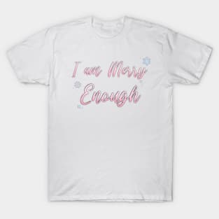 I am MERRY Enough T-Shirt